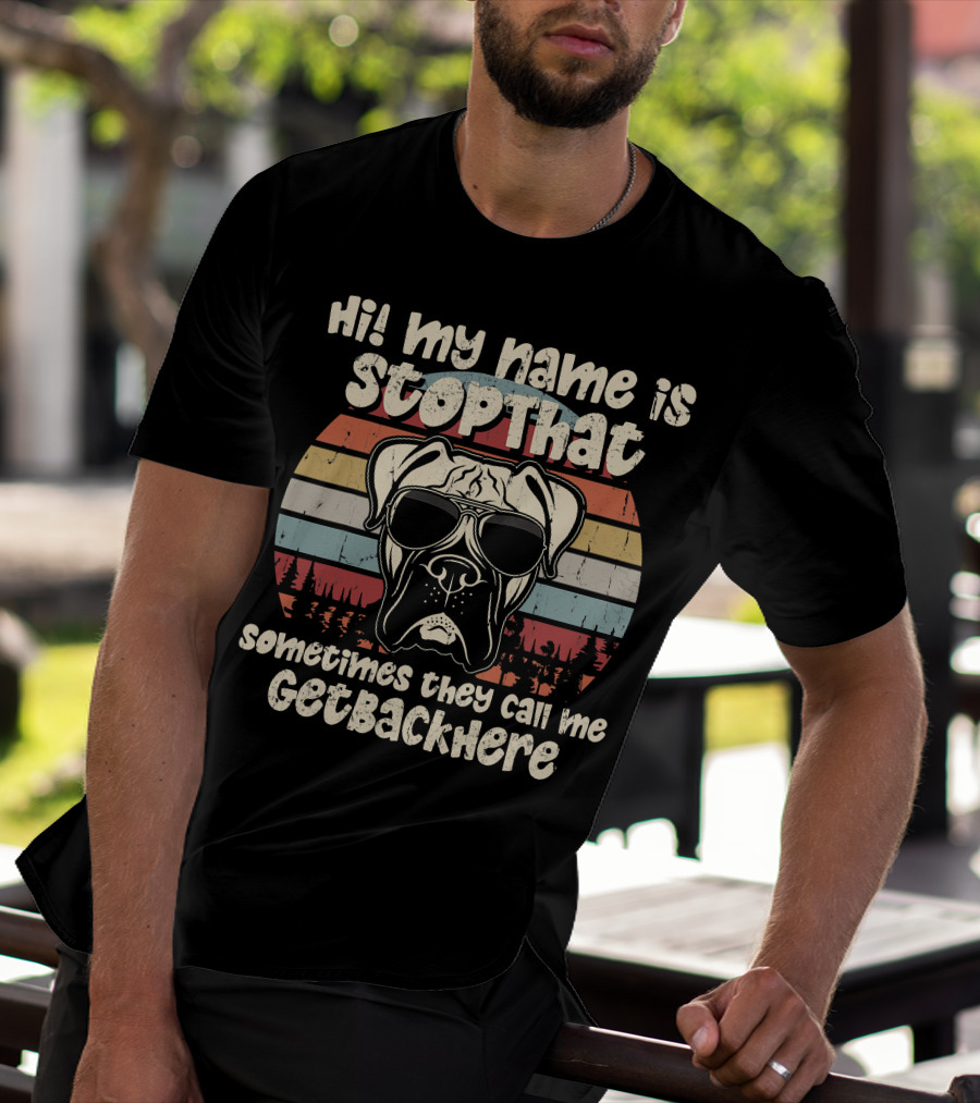 Hi My Name Is StopThat Sometimes They Call Me GetBackHere Boxer Dog Retro T-Shirt