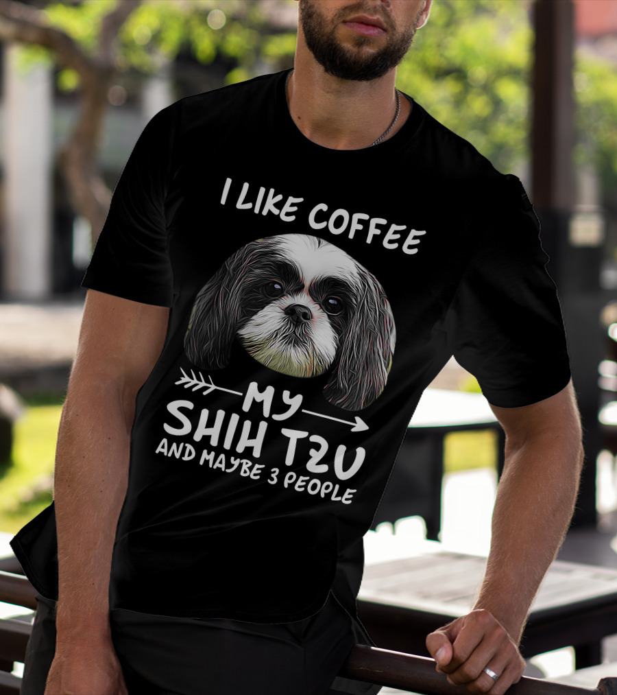 I Like Coffee My Shih Tzu And Maybe 3 People Dog Lover's Humorous T-Shirt