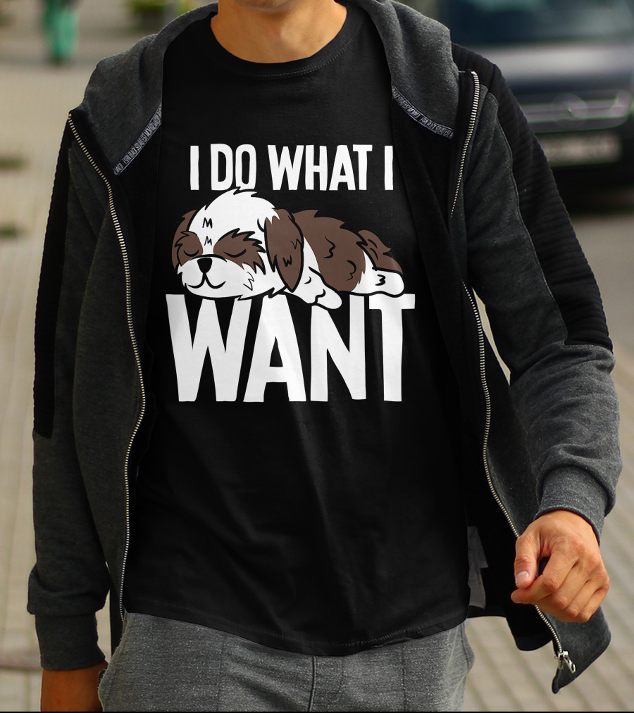 Shih Tzu I Do What I Want Funny Puppy T-Shirt