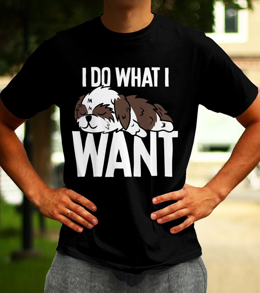 Shih Tzu I Do What I Want Funny Puppy T-Shirt