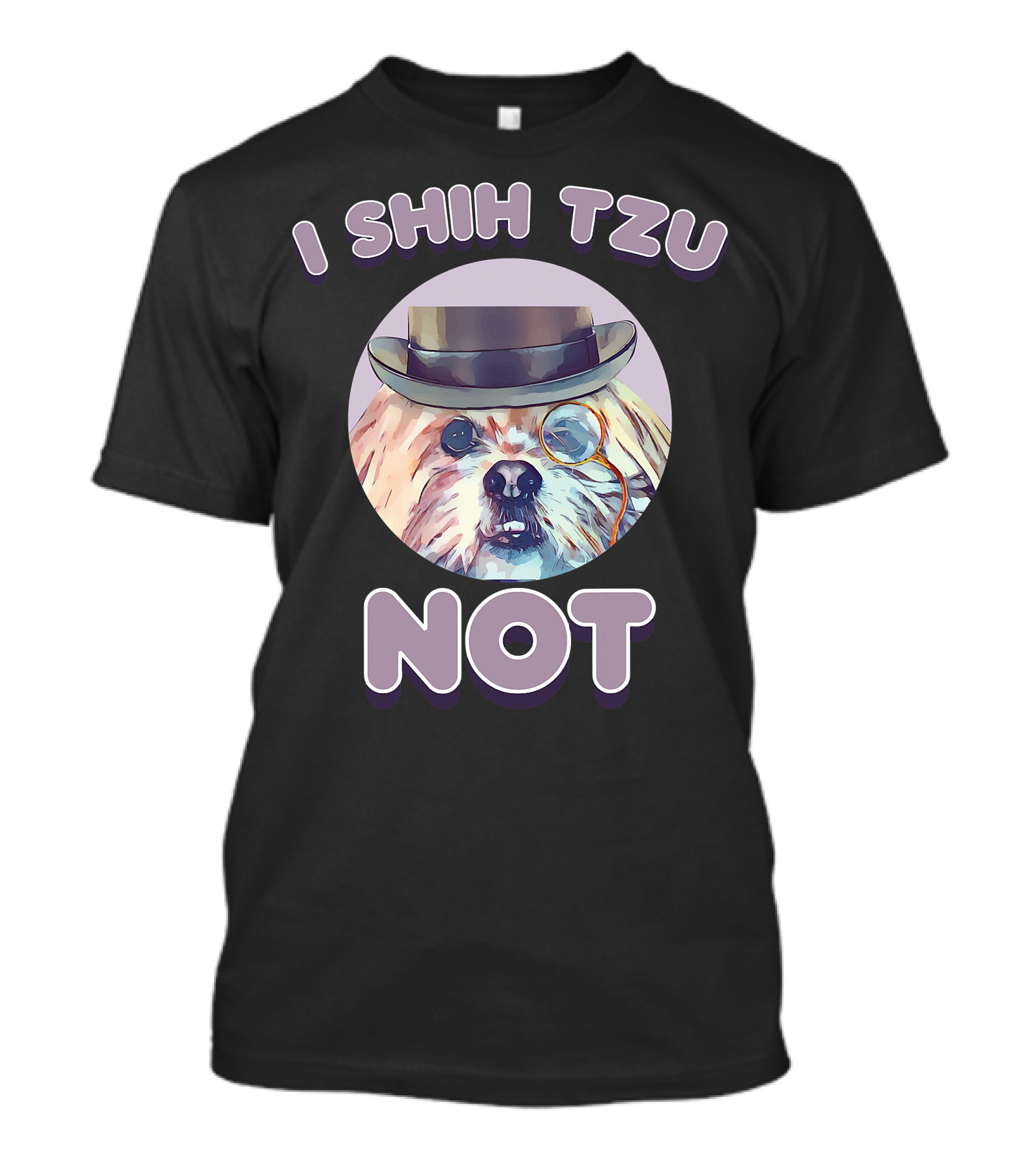 I Shih Tzu Not Funny Dog Lover Top Hat Monocle T-Shirt