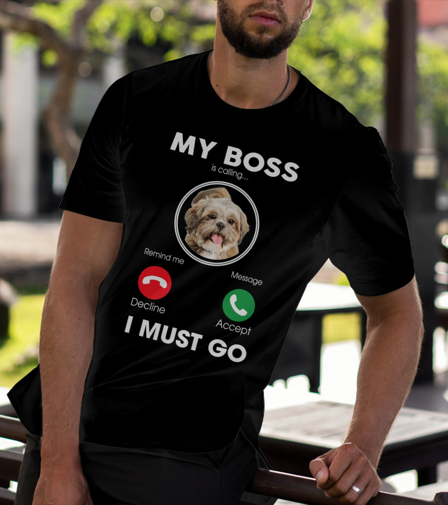 My Boss Is Calling Decline Accept I Must Go Funny Shih Tzu T-Shirt