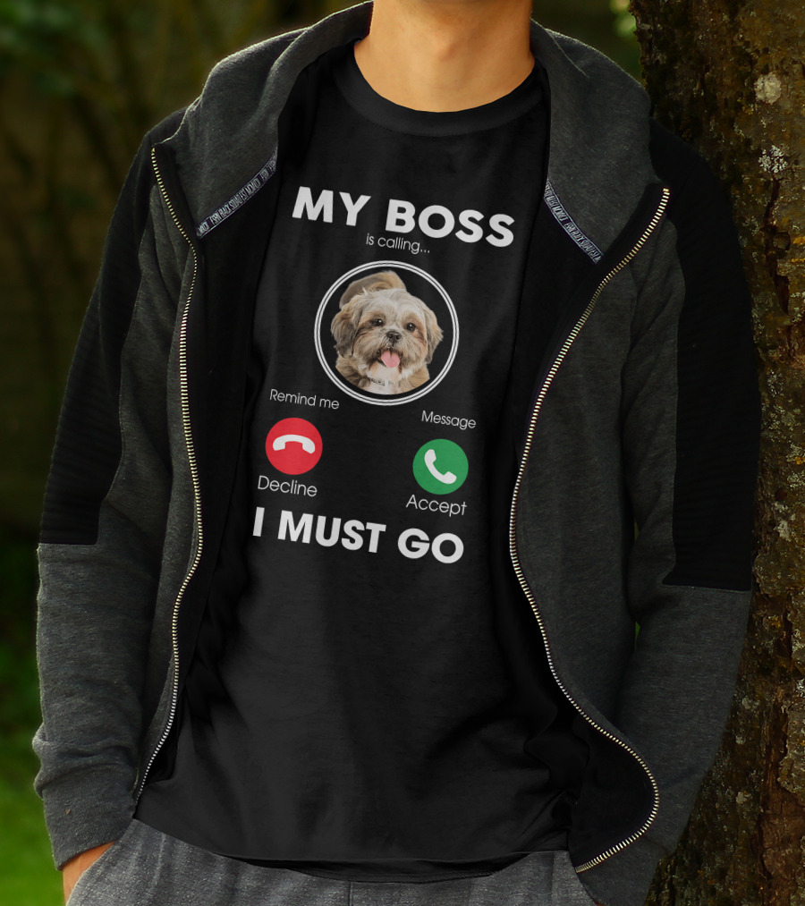 My Boss Is Calling Decline Accept I Must Go Funny Shih Tzu T-Shirt