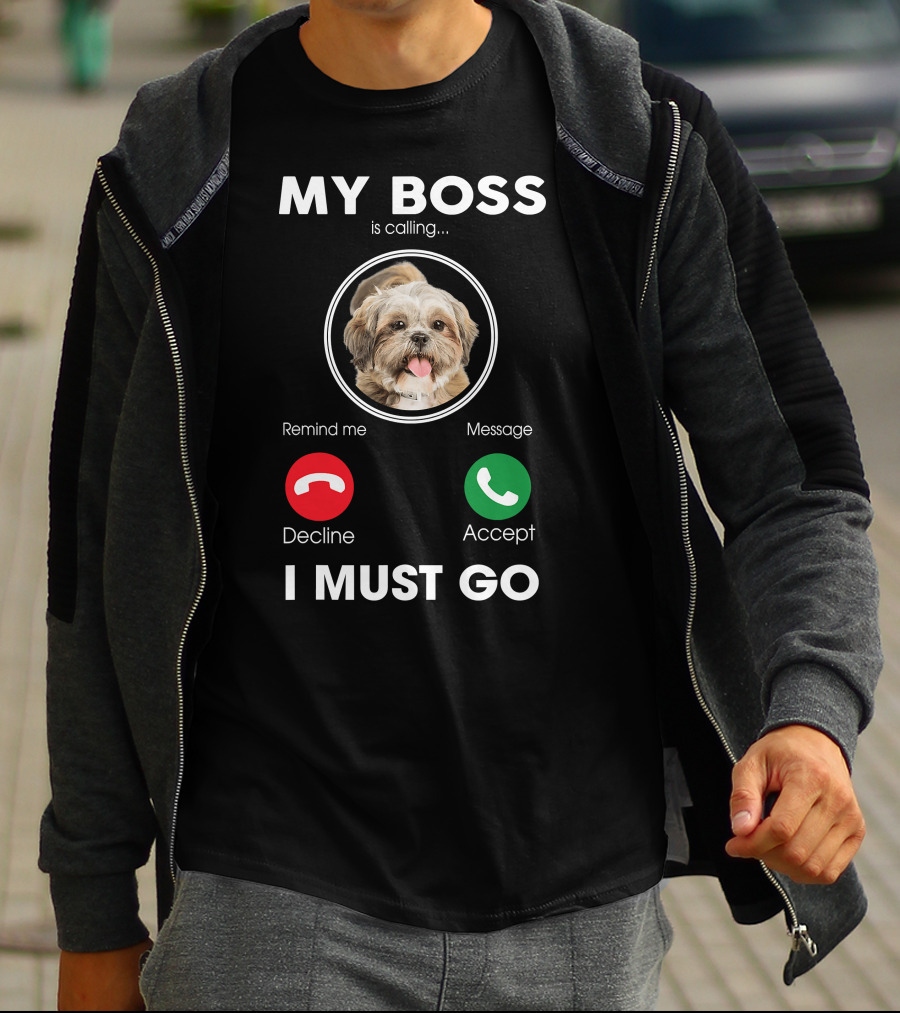 My Boss Is Calling Decline Accept I Must Go Funny Shih Tzu T-Shirt