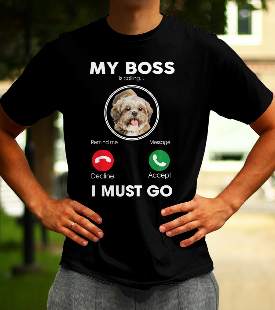 My Boss Is Calling Decline Accept I Must Go Funny Shih Tzu T-Shirt