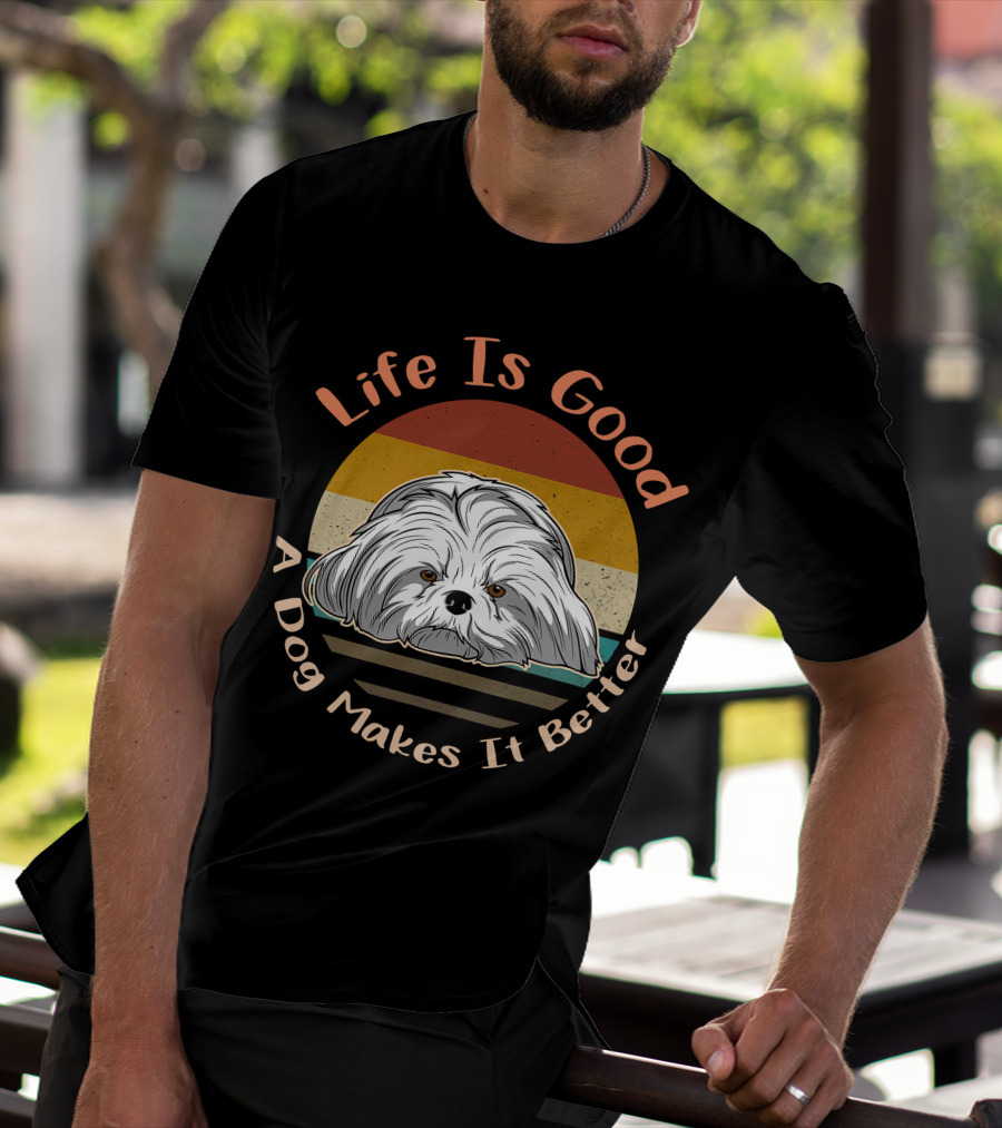 Life Is Good A Dog Makes It Better Shih Tzu T-Shirt