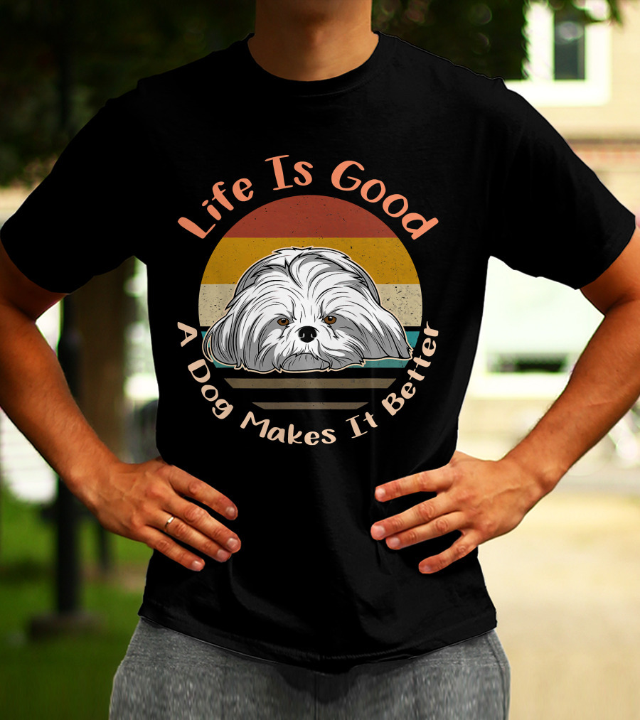 Life Is Good A Dog Makes It Better Shih Tzu T-Shirt