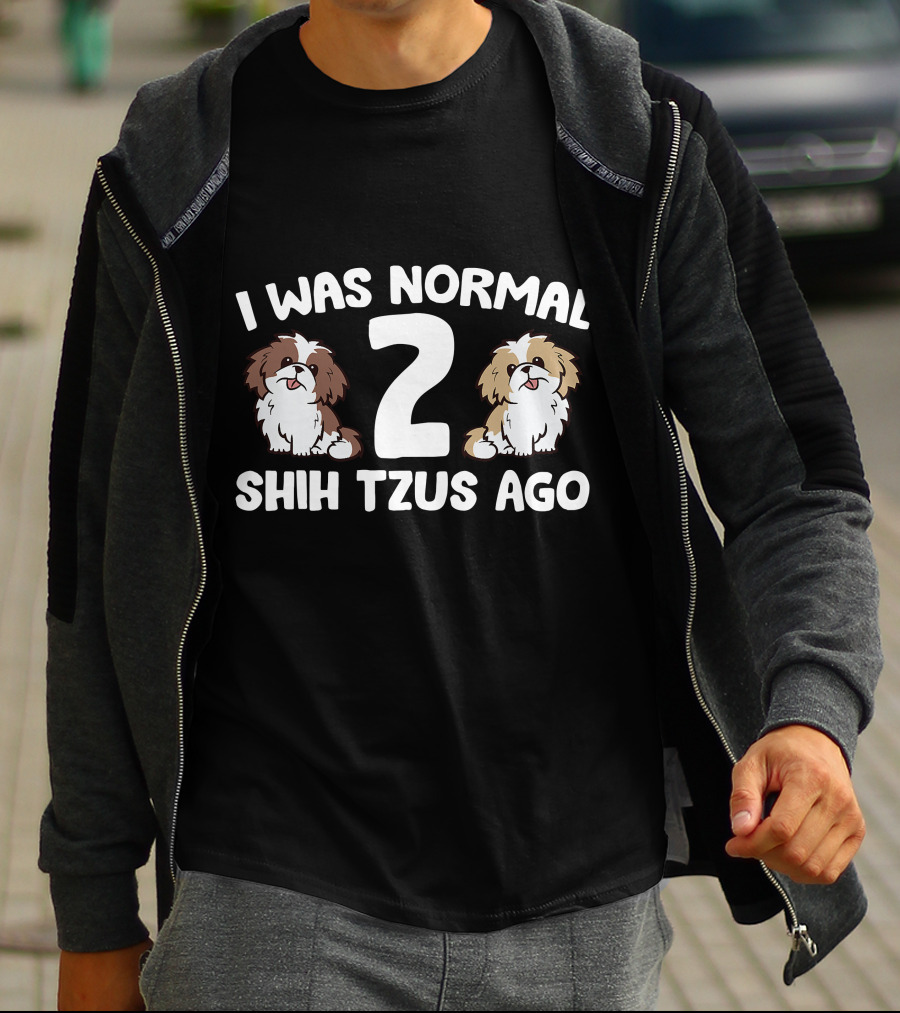 I Was Normal 2 Shih Tzus Ago Owner T-Shirt