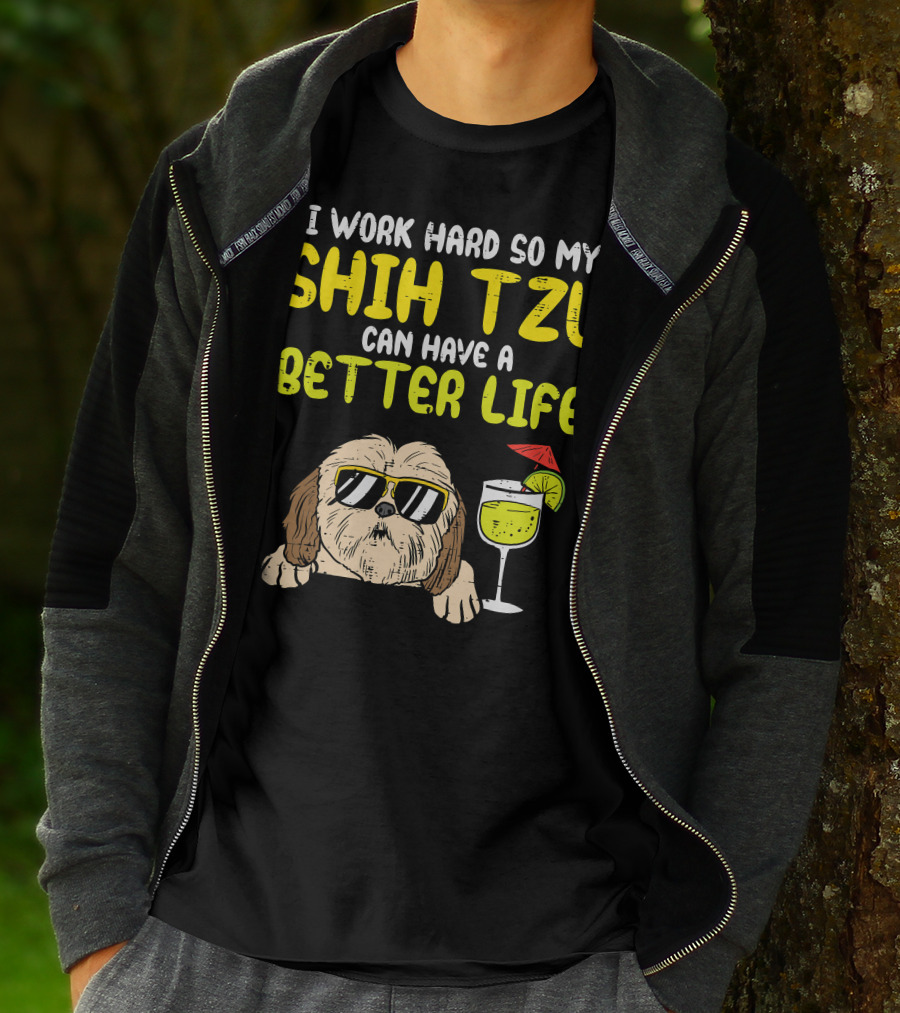 Work Hard So My Shih Tzu Can Have A Better Life Funny T-Shirt