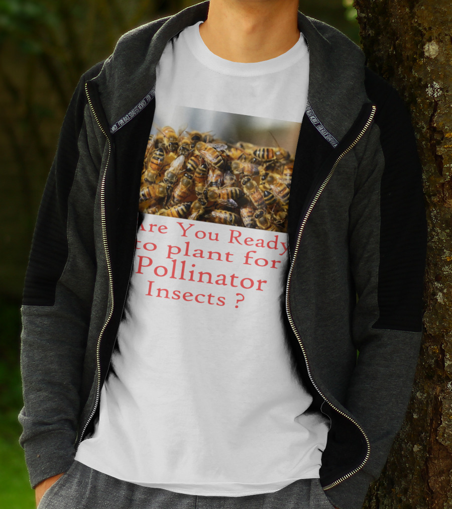 Are You Ready To Plant For Pollinator Insects? T-Shirt