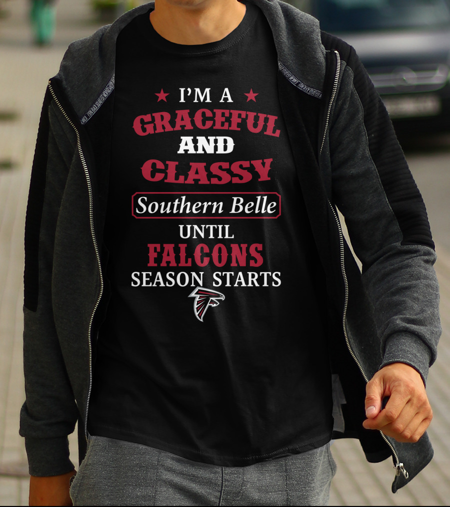 Atlanta Falcons I'm A Graceful And Classy Southern Belle Until Falcons Season Starts T-Shirt