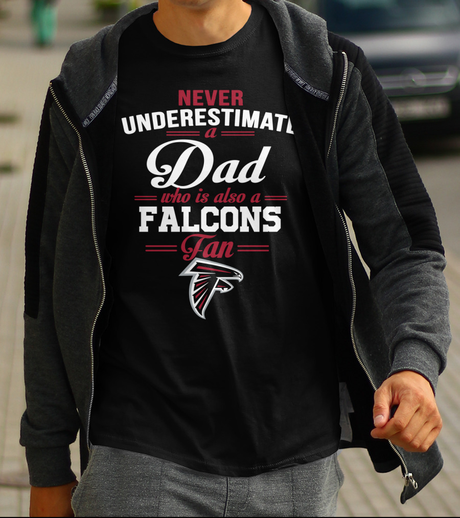 Never Underestimate A Dad Who Is Also A Falcons Fan T-Shirt