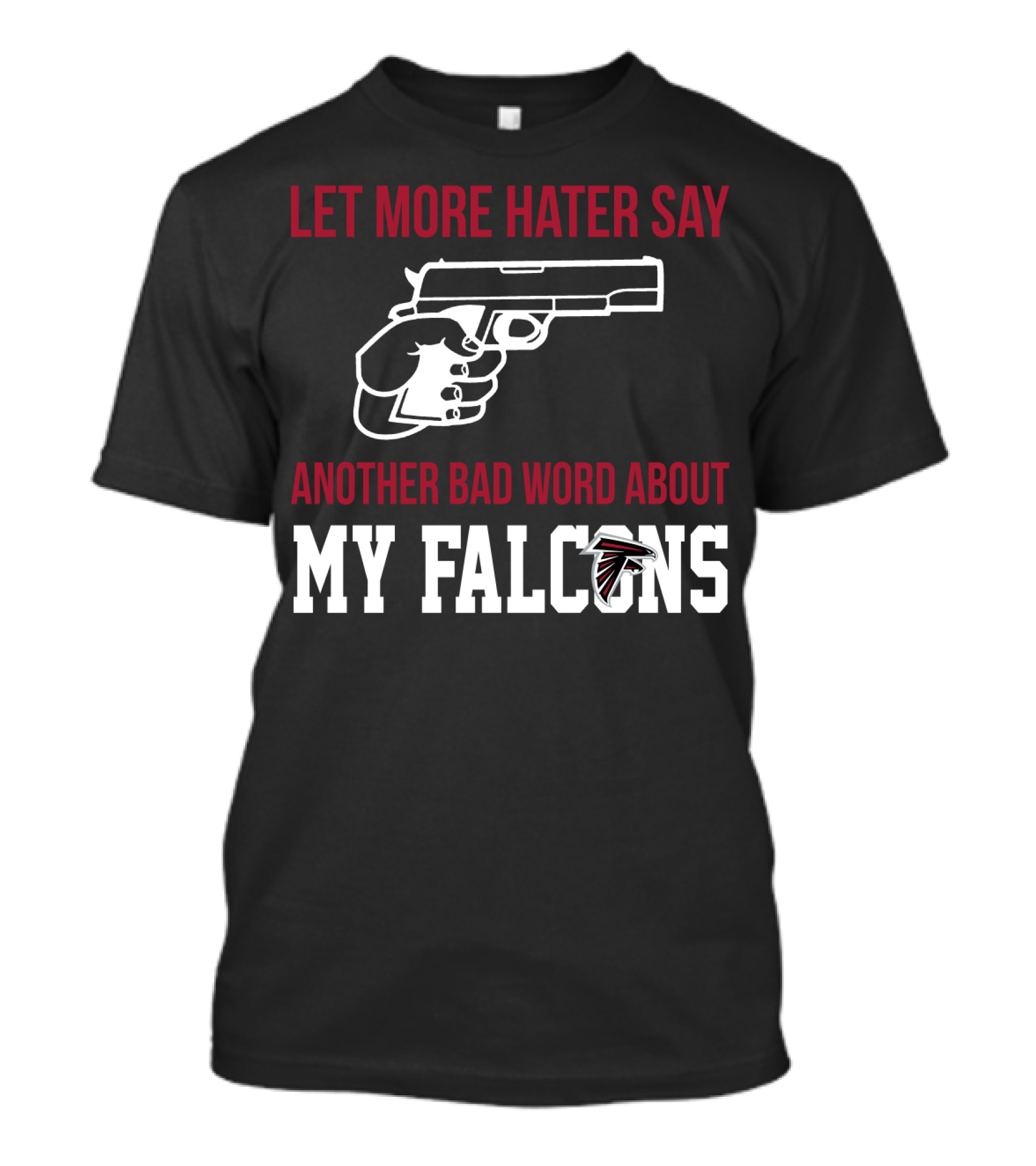 Atlanta Falcons Let More Hater Say Another Bad Word About My Falcons T-Shirt