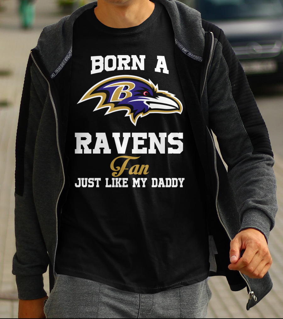 Born A Ravens Fan Just Like My Daddy T-Shirt