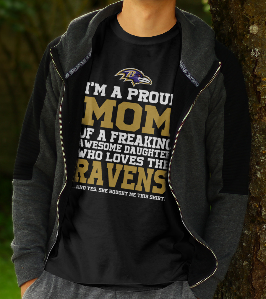 I'm A Proud Mom Of A Freaking Awesome Daughter Who Loves The Ravens T-Shirt