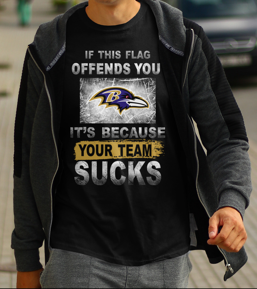 Baltimore Ravens If This Flag Offends You It's Because Your Team Sucks T-Shirt