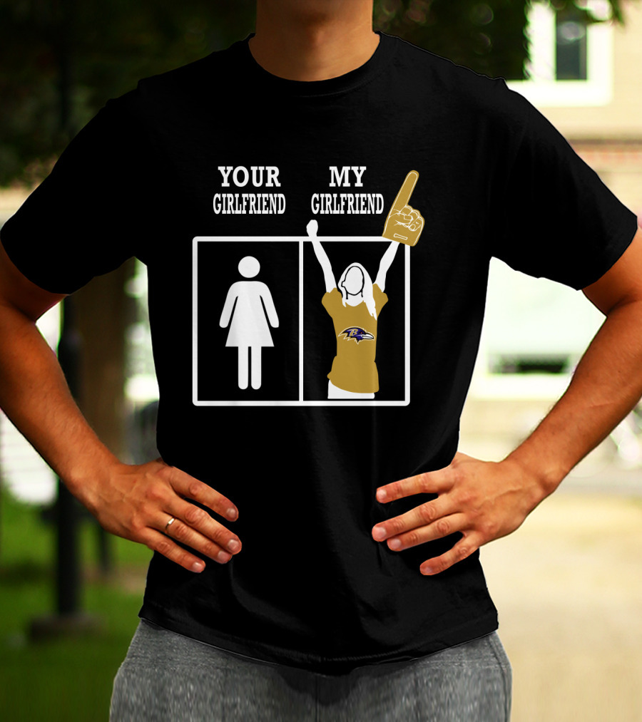 Your Girlfriend My Girlfriend Baltimore Ravens T-Shirt