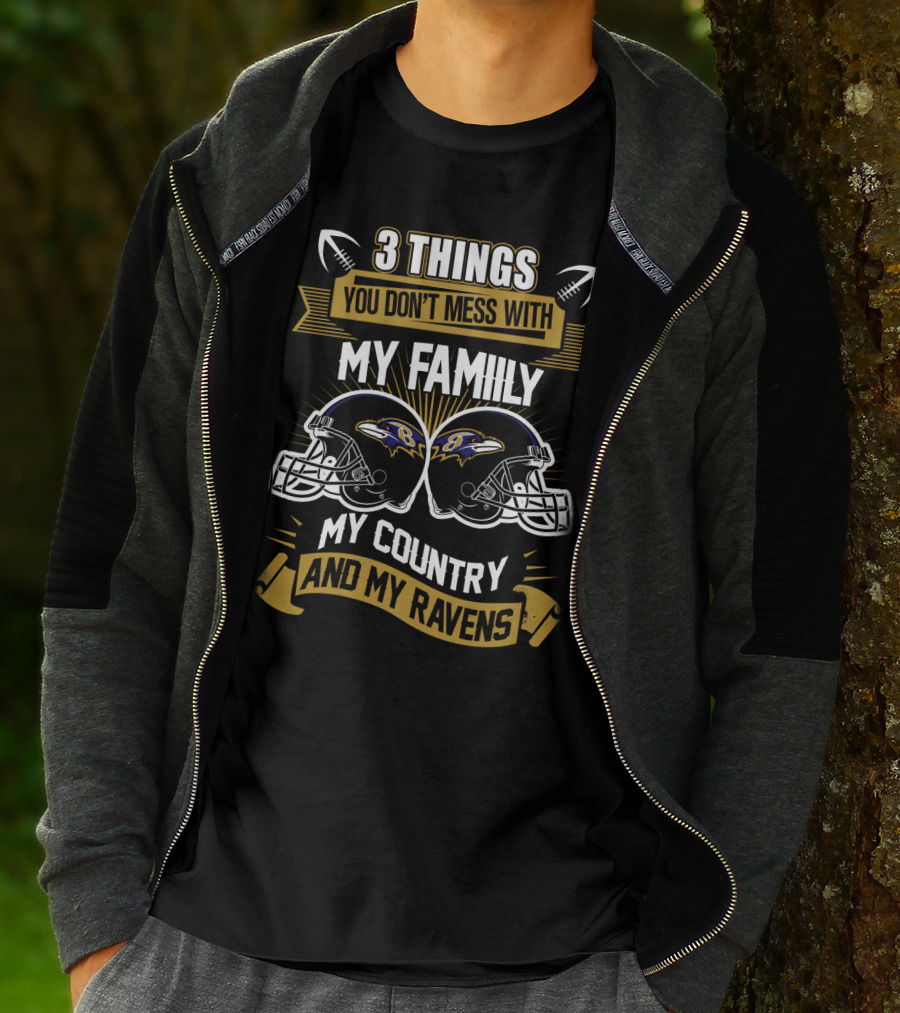 Things You Don't Mess With My Family My Country And My Ravens T-Shirt