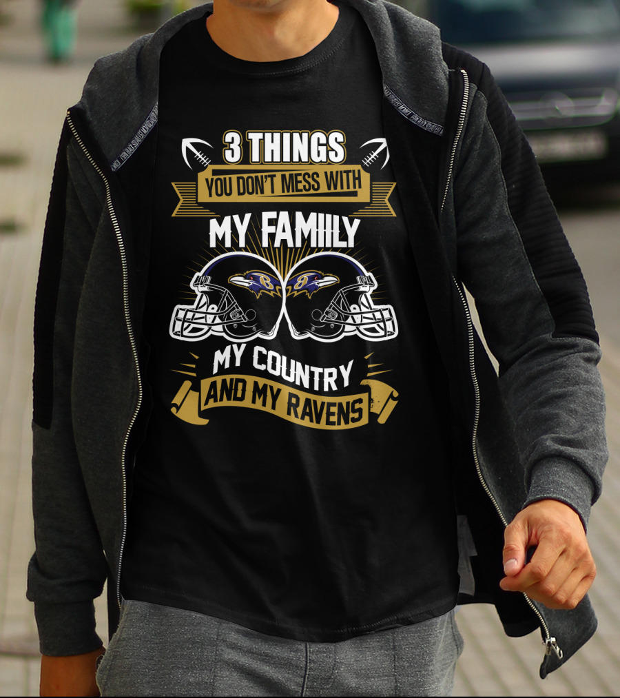 Things You Don't Mess With My Family My Country And My Ravens T-Shirt