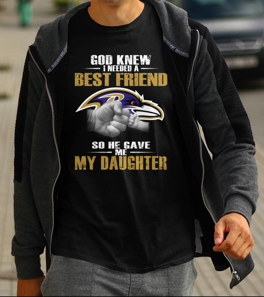 God Knew I Needed A Best Friend Baltimore Ravens My Daughter T-Shirt