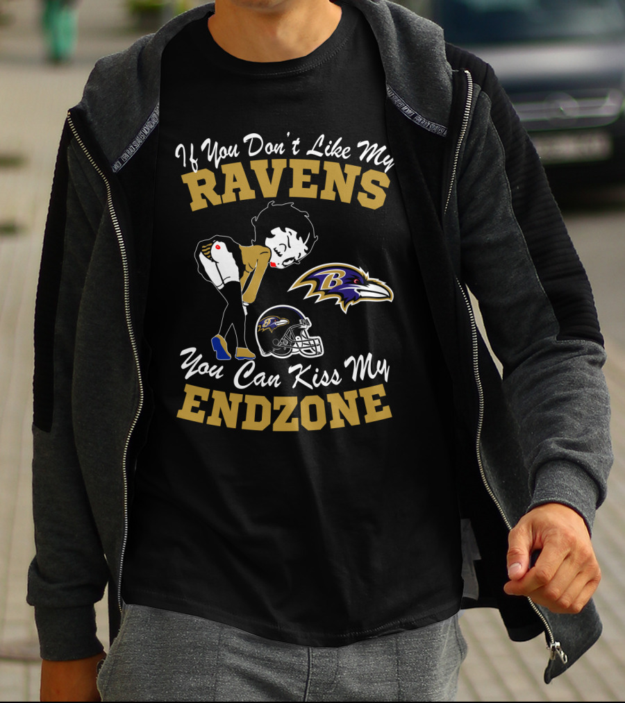 If You Don't Like My Ravens You Can Kiss My Endzone Baltimore Ravens T-Shirt