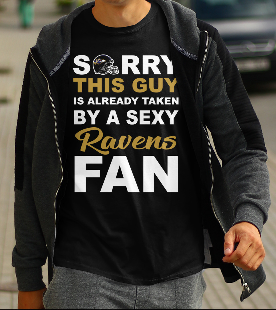 Sorry This Guy Is Already Taken By A Sexy Ravens Fan T-Shirt