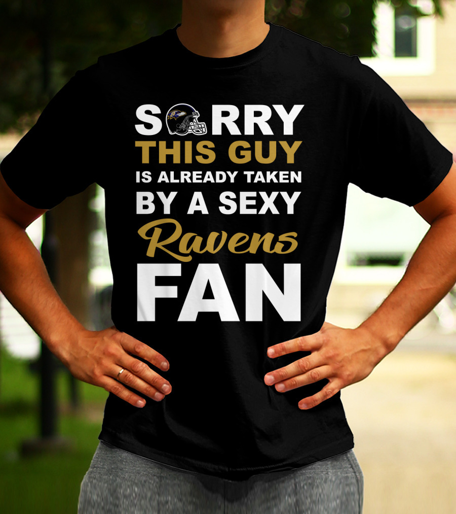 Sorry This Guy Is Already Taken By A Sexy Ravens Fan T-Shirt