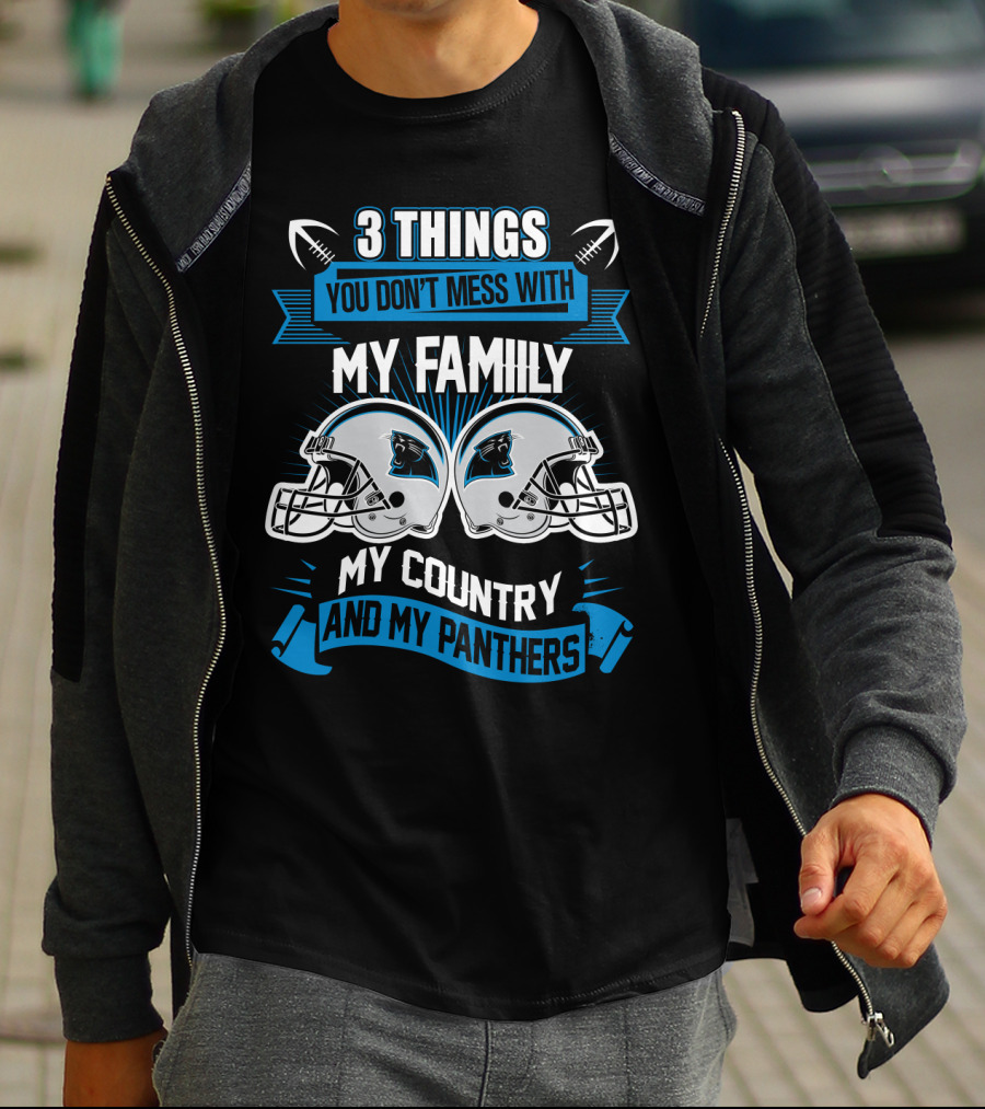 Things You Don't Mess With My Family My Country And My Panthers T-Shirt