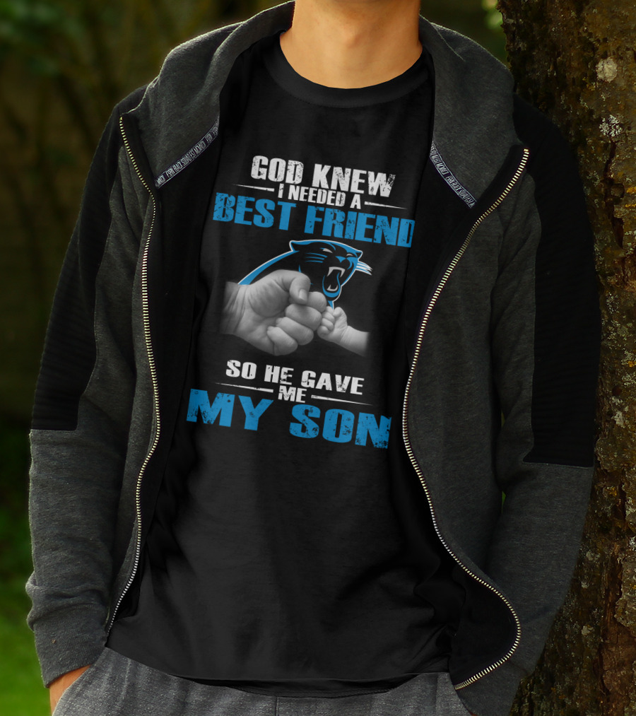 Carolina Panthers God Knew I Needed A Best Friend So He Gave Me My Son T-Shirt