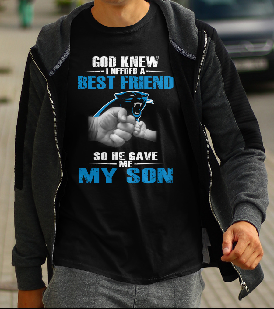 Carolina Panthers God Knew I Needed A Best Friend So He Gave Me My Son T-Shirt