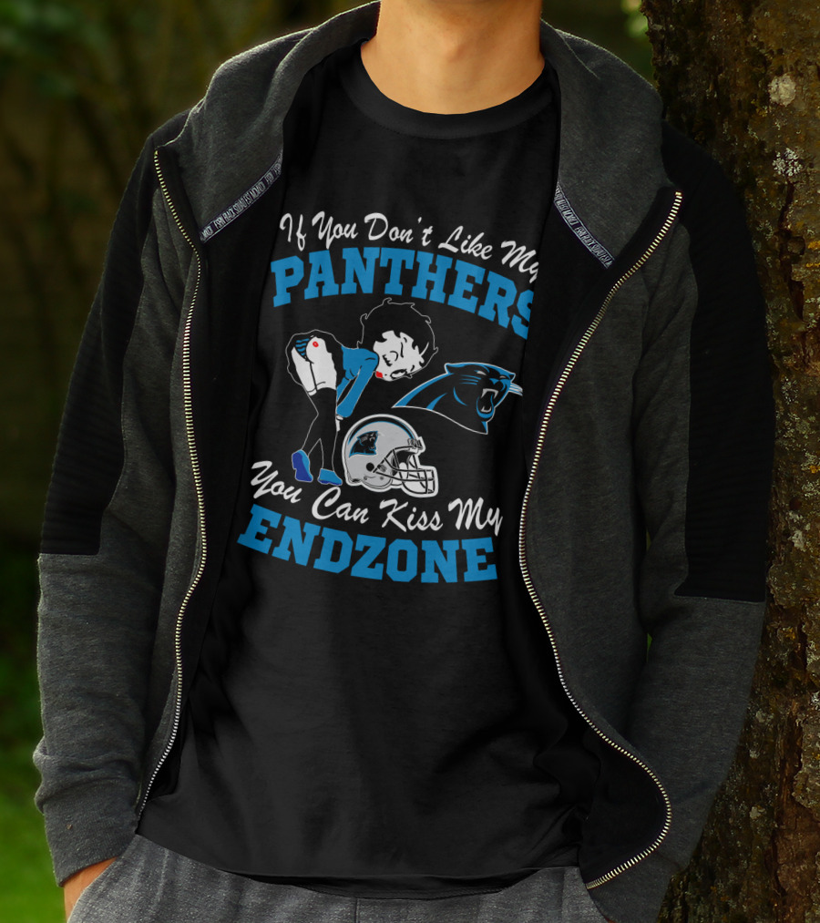 If You Don't Like My Panthers You Can Kiss My Endzone T-Shirt