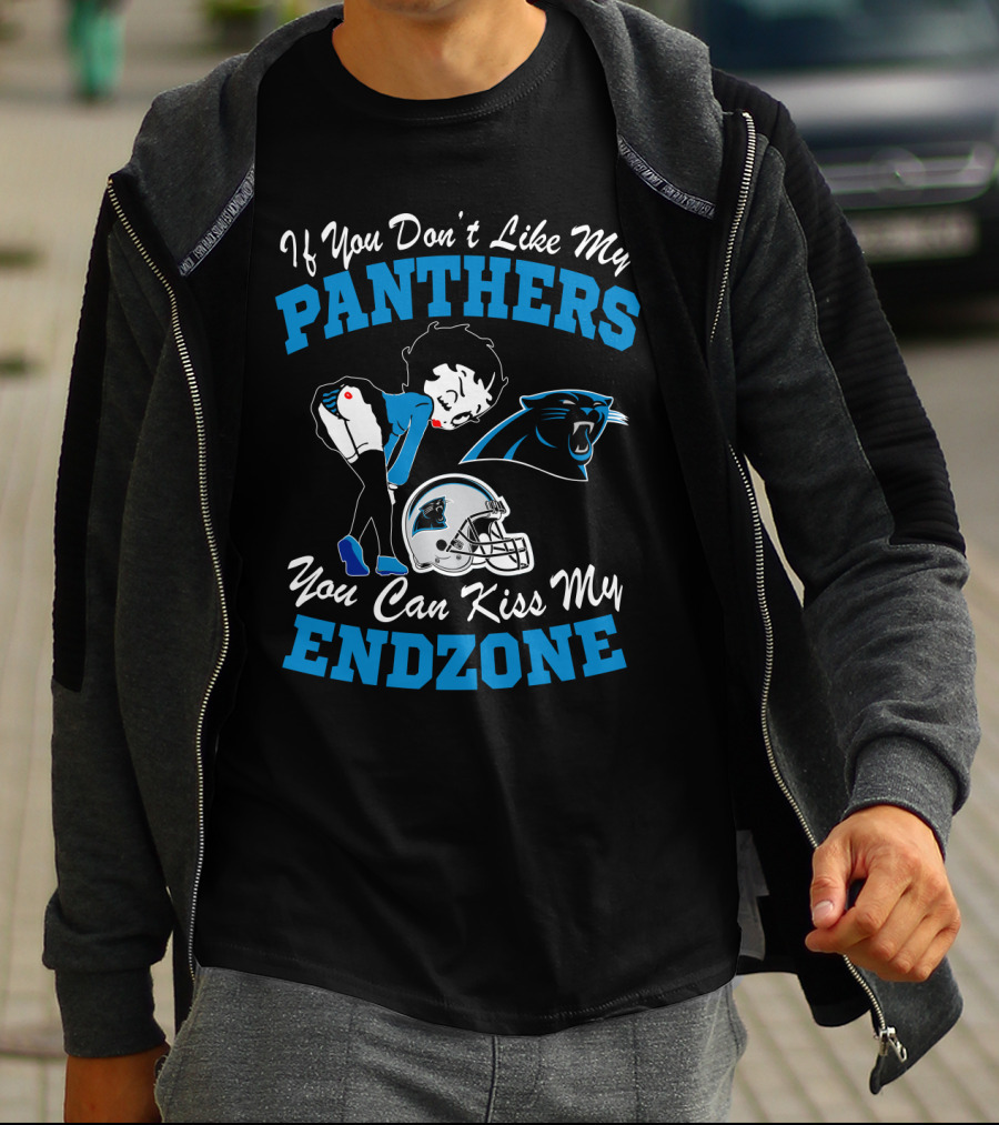 If You Don't Like My Panthers You Can Kiss My Endzone T-Shirt