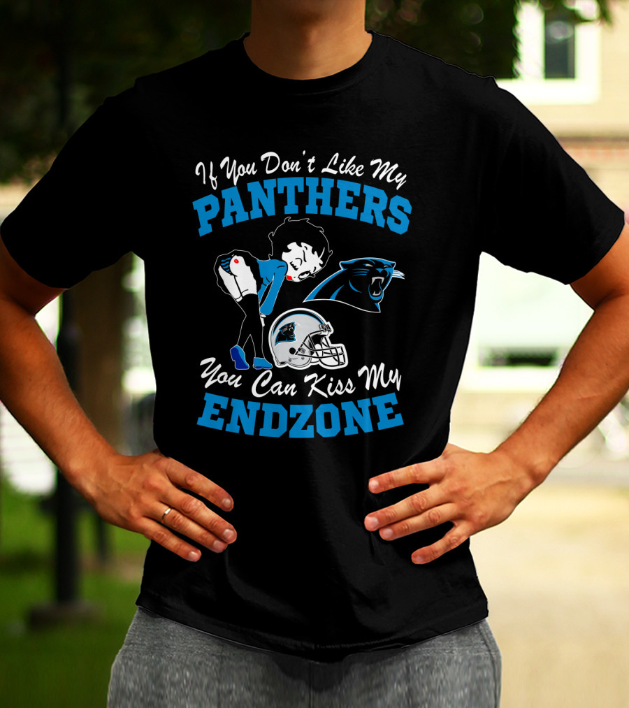 If You Don't Like My Panthers You Can Kiss My Endzone T-Shirt