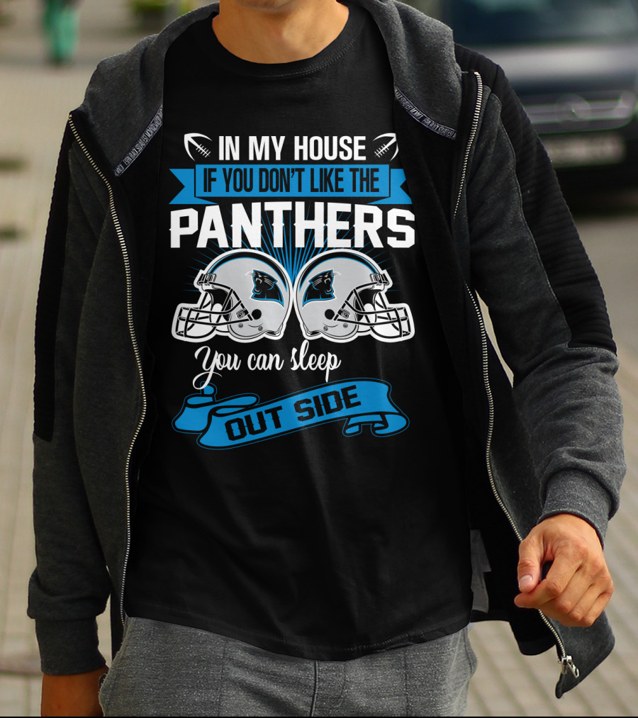In My House If You Don’t Like The Carolina Panthers You Can Sleep Outside T-Shirt