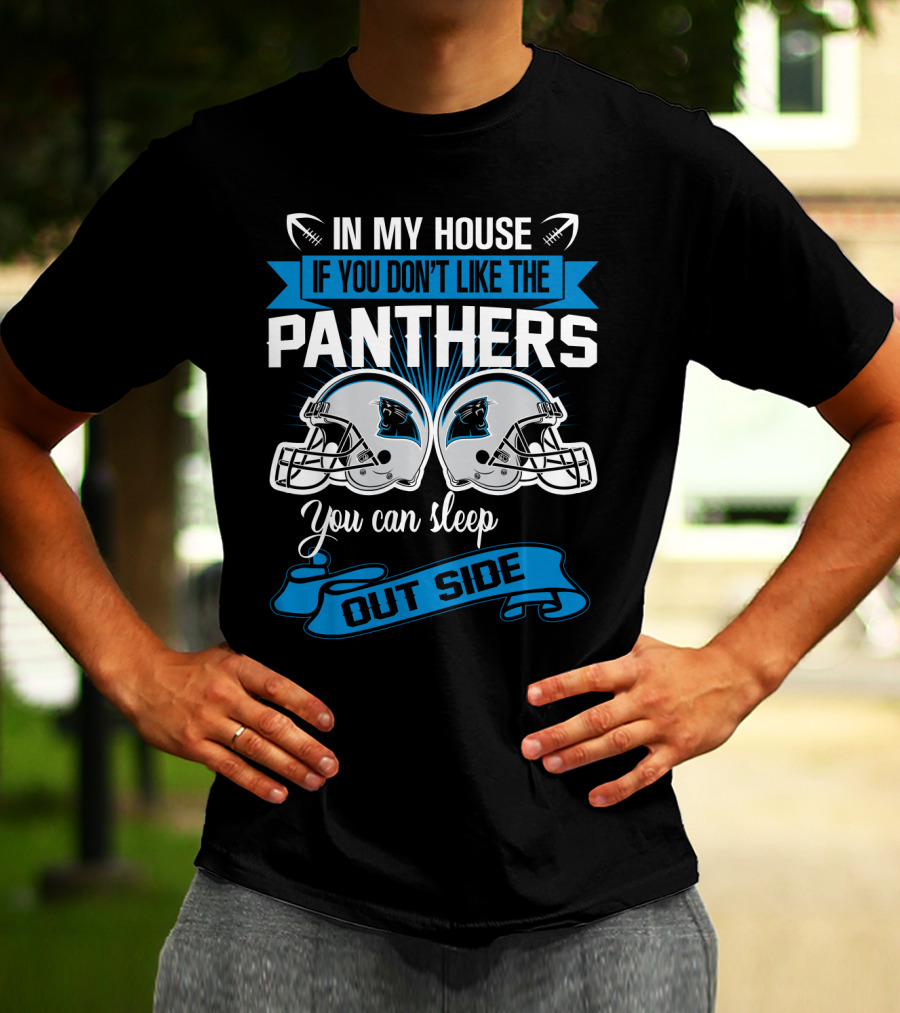 In My House If You Don’t Like The Carolina Panthers You Can Sleep Outside T-Shirt