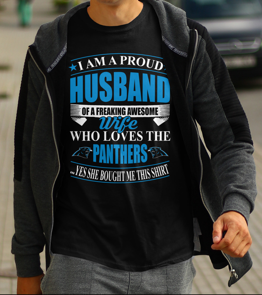 I Am A Proud Husband Of A Freaking Awesome Wife Who Loves The Panthers Yes She Bought Me This T-Shirt