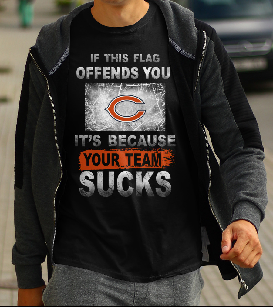Chicago Bears If This Flag Offends You It's Because Your Team Sucks T-Shirt