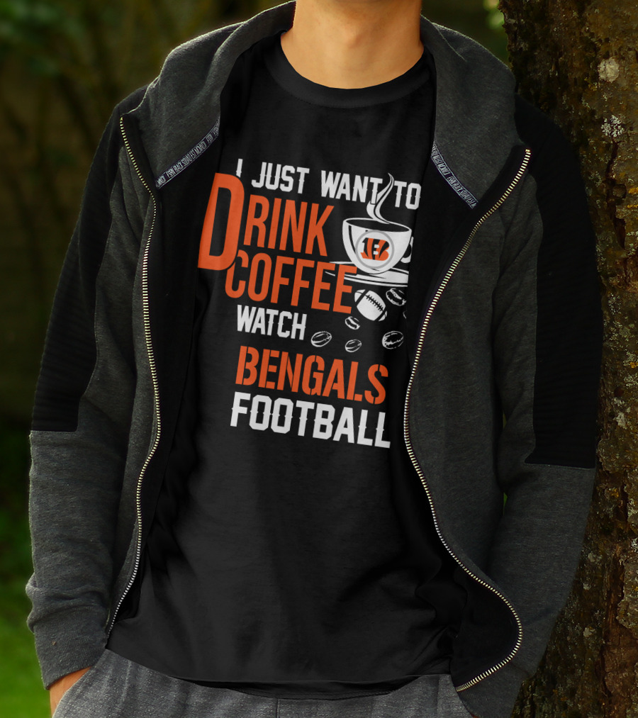 I Just Want To Drink Coffee Watch Bengals Football T-Shirt