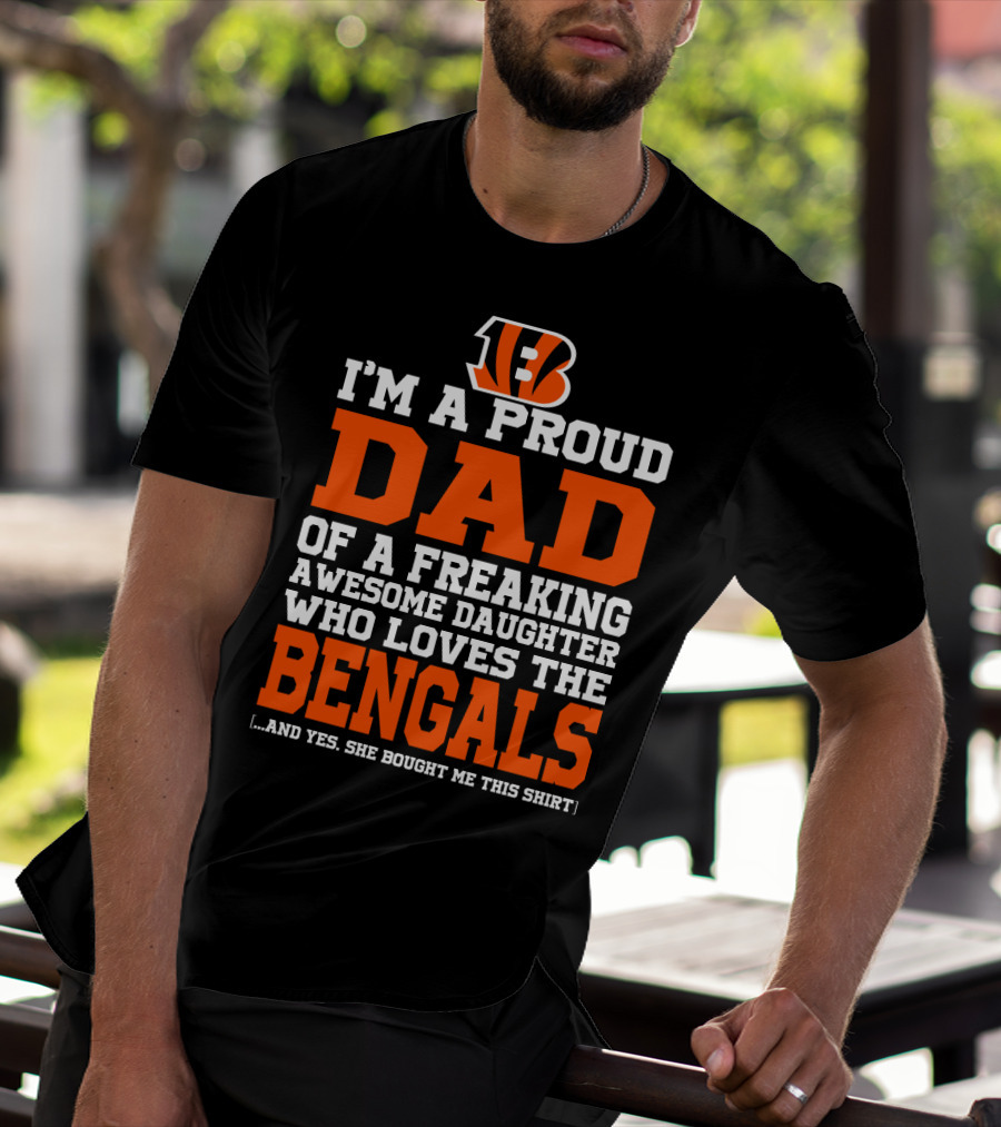 I'm A Proud Dad Of A Freaking Awesome Daughter Who Loves The Bengals B T-Shirt