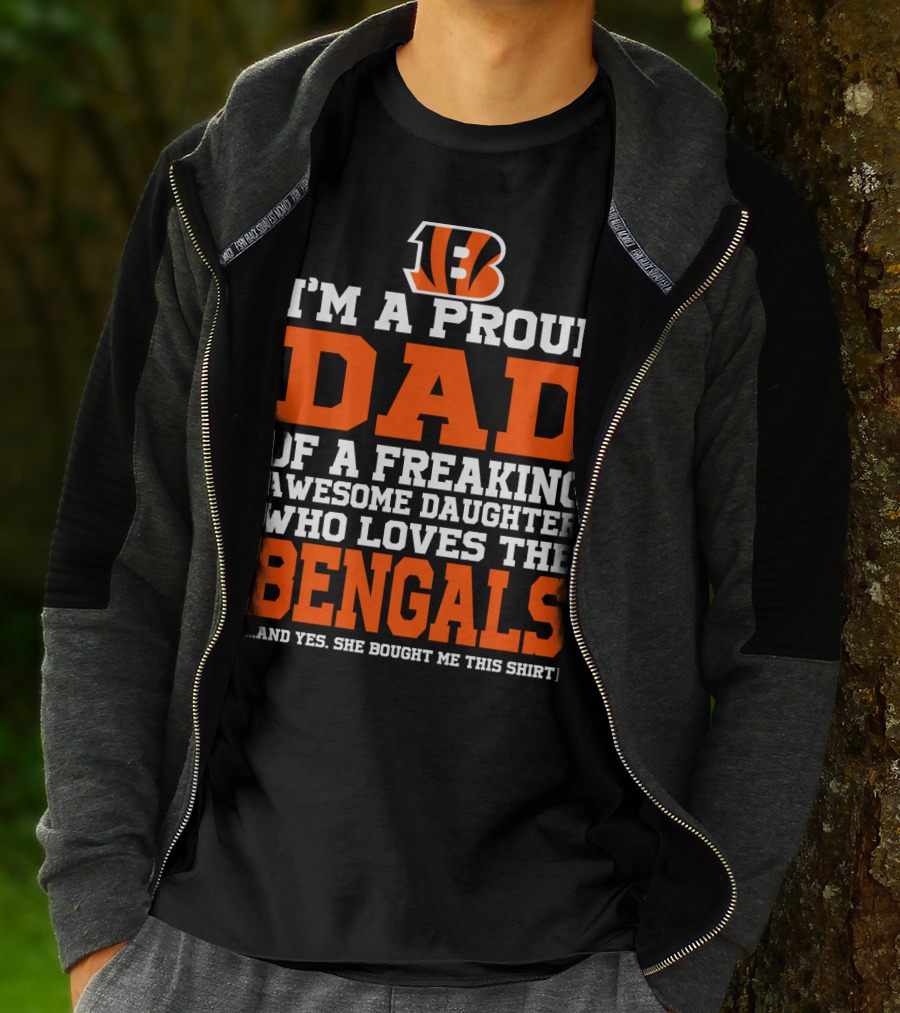 I'm A Proud Dad Of A Freaking Awesome Daughter Who Loves The Bengals B T-Shirt
