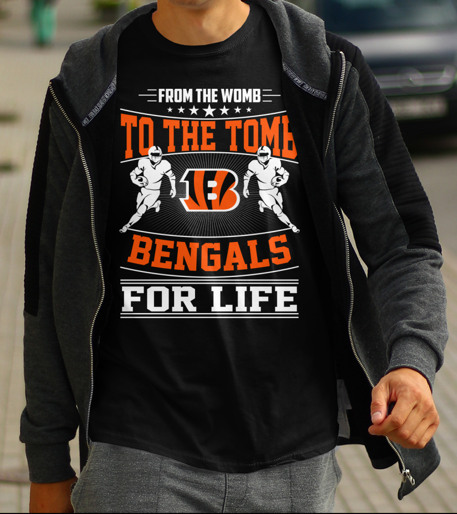 From The Womb To The Tomb Bengals For Life T-Shirt