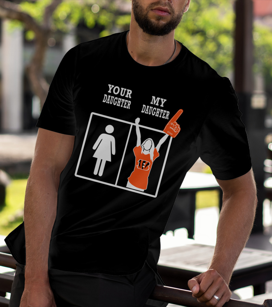 Your Daughter My Daughter Cincinnati Bengals Fan Foam Finger T-Shirt