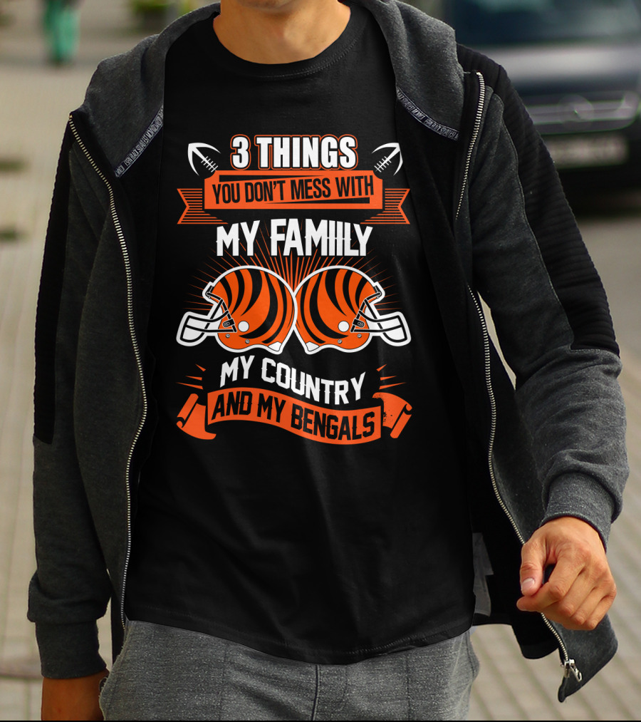 Things You Don't Mess With My Family My Country And My Bengals T-Shirt