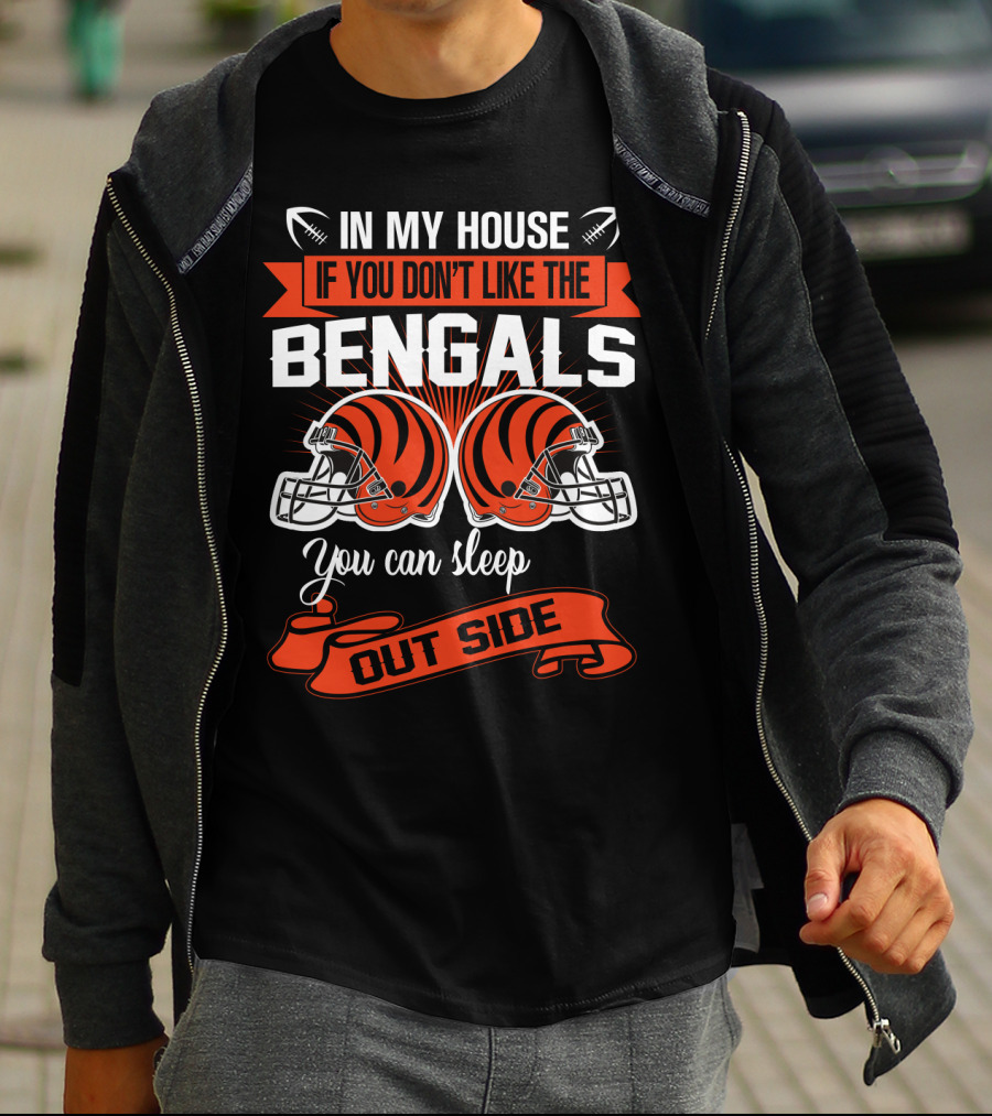 In My House If You Don't Like The Bengals You Can Sleep Outside T-Shirt