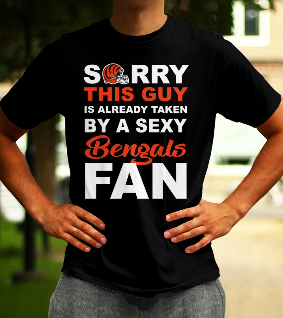 Sorry This Guy Is Already Taken By A Sexy Bengals Fan T-Shirt