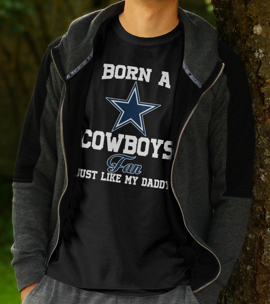 Born A Cowboys Fan Just Like My Daddy T-Shirt