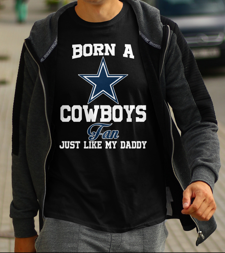 Born A Cowboys Fan Just Like My Daddy T-Shirt