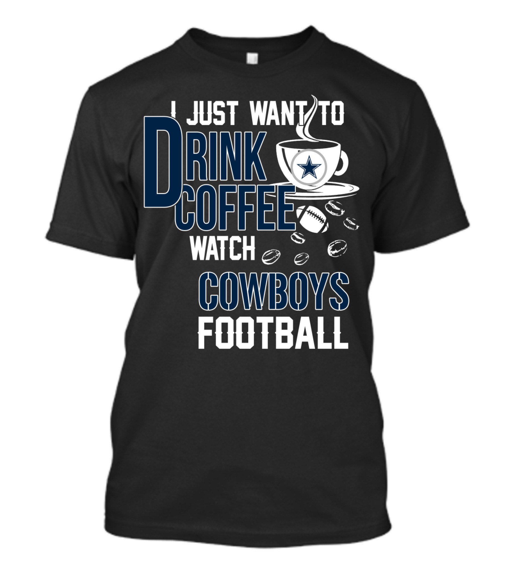 I Just Want To Drink Coffee Watch Cowboys Football T-Shirt