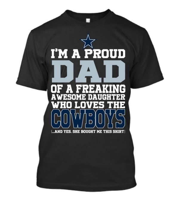 I'm A Proud Dad Of A Freaking Awesome Daughter Who Loves The Cowboys T-Shirt