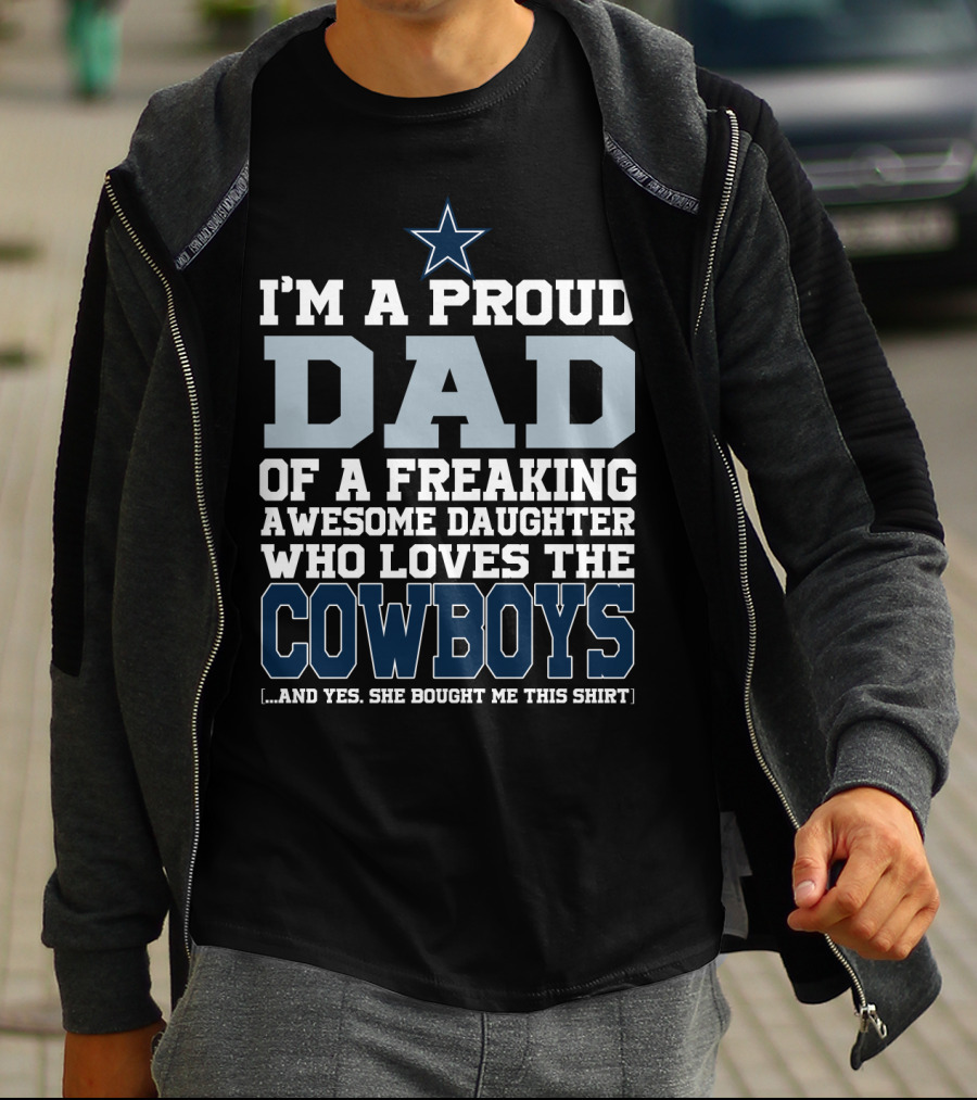 I'm A Proud Dad Of A Freaking Awesome Daughter Who Loves The Cowboys T-Shirt